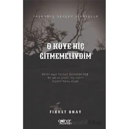 O Köye Hiç Gitmemeliydim - Fikret Onay - Gülnar Yayınları