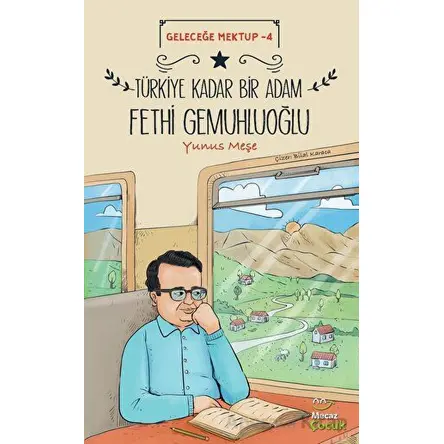 Geleceğe Mektup 4 - Türkiye Kadar Bir Adam Fethi Gemuhluoğlu - Yunus Meşe - Mecaz Çocuk