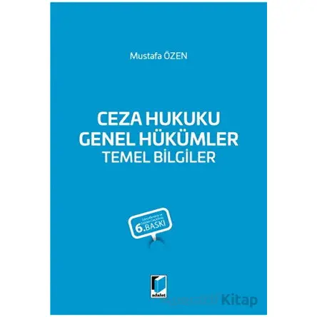 Ceza Hukuku Genel Hükümler Temel Bilgiler - Mustafa Özen - Adalet Yayınevi