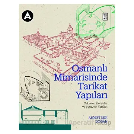 Osmanlı Mimarisinde Tarikat Yapıları - Ahmet Işık Doğan - Ketebe Yayınları