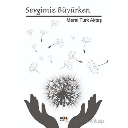 Sevgimiz Büyürken - Meral Türk Aktaş - Tilki Kitap