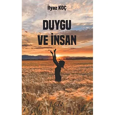 Duygu ve İnsan - İlyaz Koç - Liman Yayınevi