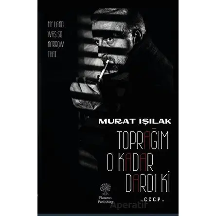Toprağım O Kadar Dardı Ki - Murat Işılak - Platanus Publishing