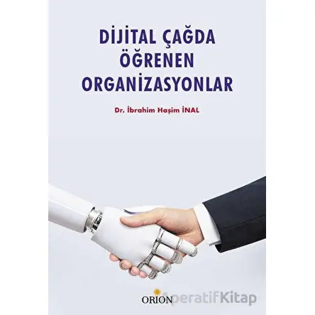 Dijital Çağda Öğrenen Organizasyonlar - İbrahim Haşim İnal - Orion Kitabevi