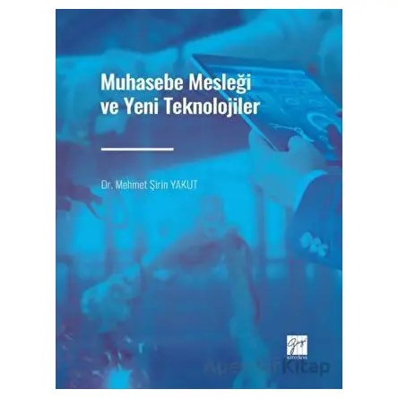 Muhasebe Mesleği ve Yeni Teknolojiler - Mehmet Şirin Yakut - Gazi Kitabevi
