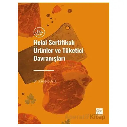 Helal Sertifikalı Ürünler ve Tüketici Davranışları - Yakup Güzel - Gazi Kitabevi