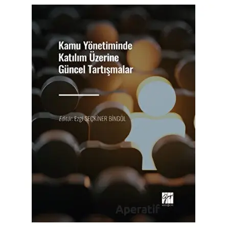 Kamu Yönetiminde Katılım Üzerine Güncel Tartışmalar - Kolektif - Gazi Kitabevi