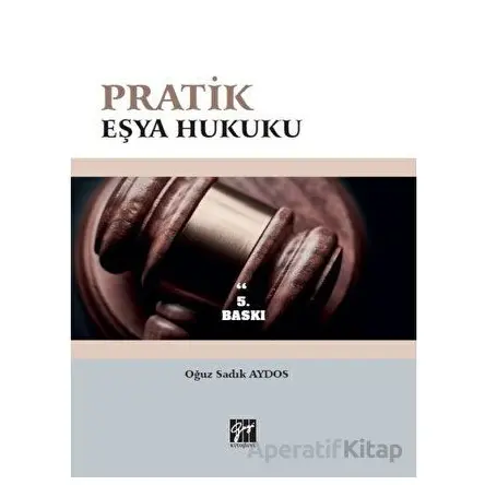 Pratik Eşya Hukuku - Oğuz Sadık Aydos - Gazi Kitabevi