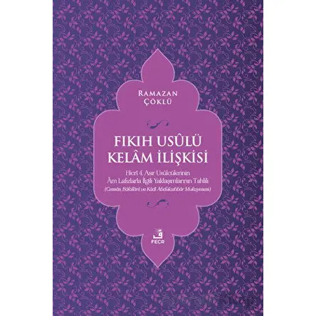 Fıkıh Usulü Kelam İlişkisi - Ramazan Çöklü - Fecr Yayınları