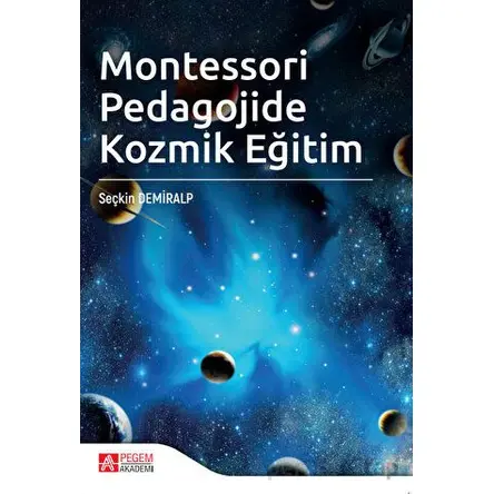 Montessori Pedagojide Kozmik Eğitim - Seçkin Demiralp - Pegem Akademi Yayıncılık