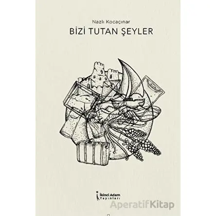 Bizi Tutan Şeyler - Nazlı Kocaçınar - İkinci Adam Yayınları