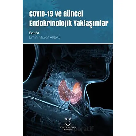 COVID-19 ve Güncel Endokrinolojik Yaklaşımlar - Kolektif - Akademisyen Kitabevi