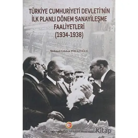 Türkiye Cumhuriyeti Devletinin İlk Planlı Dönem Sanayileşme Faaliyetleri (1934-1938)