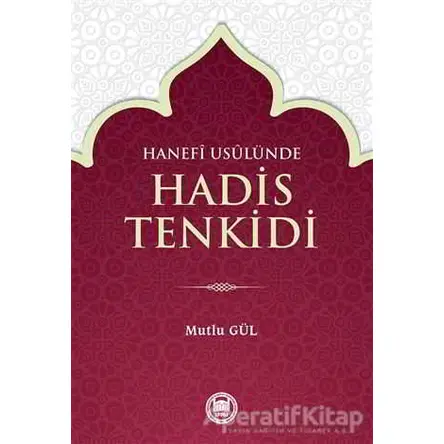 Hanefi Usulünde Hadis Tenkidi - Mutlu Gül - Marmara Üniversitesi İlahiyat Fakültesi Vakfı