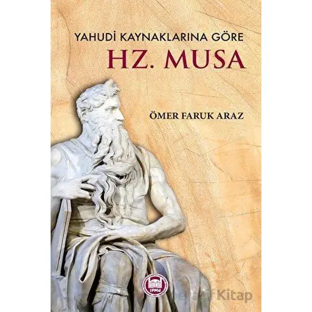 Yahudi Kaynaklarına Göre Hz. Musa - Ömer Faruk Araz - Marmara Üniversitesi İlahiyat Fakültesi Vakfı
