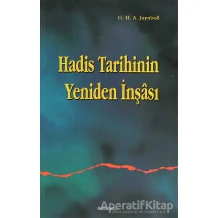 Hadis Tarihinin Yeniden İnşası - Gautier Herald A. Juynboll - Ankara Okulu Yayınları