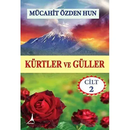 Kürtler ve Güller - Cilt 2 - Mücahit Özden Hun - Alter Yayıncılık