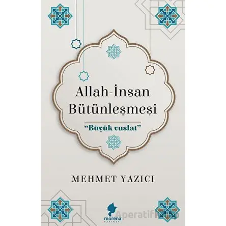 Allah - İnsan Bütünleşmesi - Mehmet Yazıcı - Morena Yayınevi