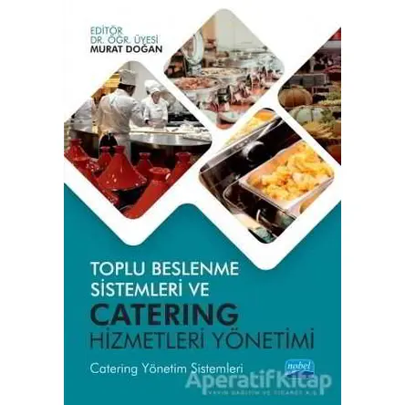 Toplu Beslenme Sistemleri ve Catering Hizmetleri Yönetimi - Murat Doğan - Nobel Akademik Yayıncılık
