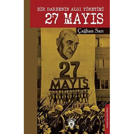 Bir Darbenin Algı Yönetimi 27 Mayıs - Çağhan Sarı - Dorlion Yayınları