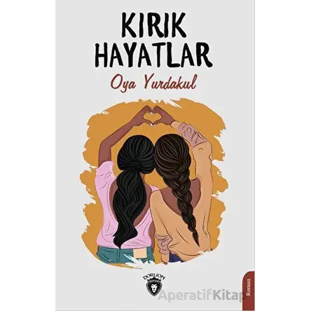 Kırık Hayatlar - Oya Yurdakul - Dorlion Yayınları
