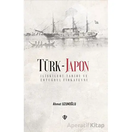Türk - Japon İlişkileri Tarihi ve Ertuğrul Firkateyni