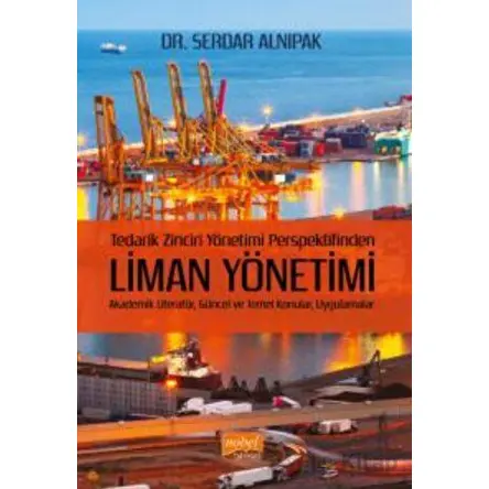 Tedarik Zinciri Yönetimi Perspektifinden Liman Yönetimi - Serdar Alnıpak - Nobel Bilimsel Eserler