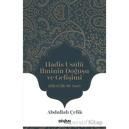 Hadis Usulü İlminin Doğuşu ve Gelişimi - Abdullah Çelik - Divan Kitap