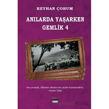 Anılarda Yaşarken Gemlik 4 - Reyhan Çorum - Siyah Beyaz Yayınları