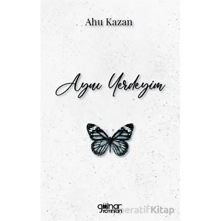 Aynı Yerdeyim - Ahu Kazan - Gülnar Yayınları