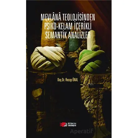 Mevlana Teolojisinden Psiko-Kelam İçerikli Semantik Analizler - Recep Önal - Berikan Yayınevi