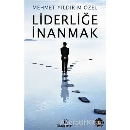 Liderliğe İnanmak - Mehmet Yıldırım Özel - İskenderiye Yayınları