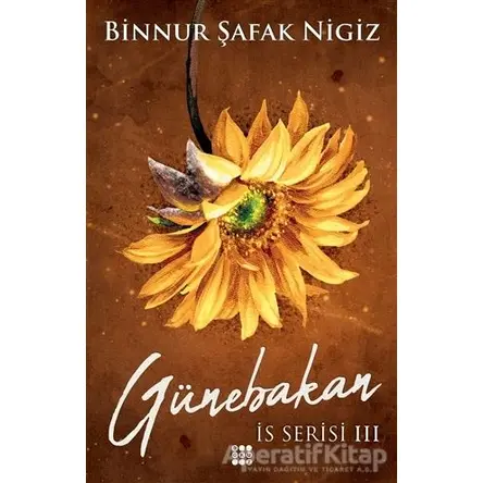 Günebakan - İs Serisi 3 - Binnur Şafak Nigiz - Dokuz Yayınları