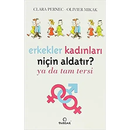 Erkekler Kadınları Niçin Aldatır? Ya da Tam Tersi - Clara Pernec - Dharma Yayınları