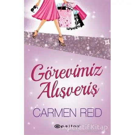 Görevimiz Alışveriş - Carmen Reid - Epsilon Yayınevi