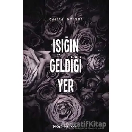 Işığın Geldiği Yer - Saliha Durmuş - Epsilon Yayınevi
