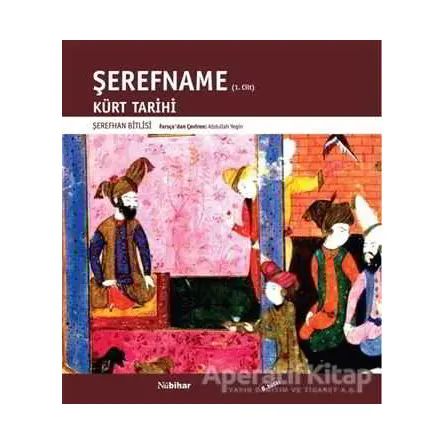 Şerefname Cilt 1 - Kürt Tarihi - Şerefhan Bitlisi - Nubihar Yayınları