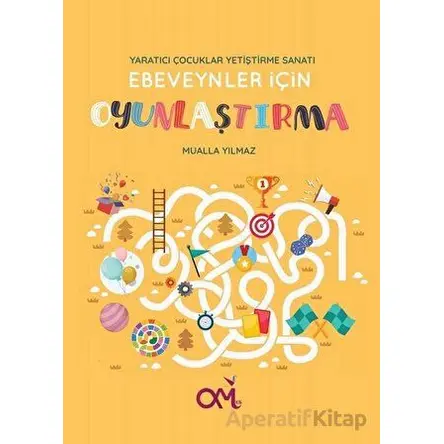 Ebeveynler için Oyunlaştırma - Yaratıcı Çocuklar Yetiştirme Sanatı - Mualla Yılmaz - Omes Çocuk