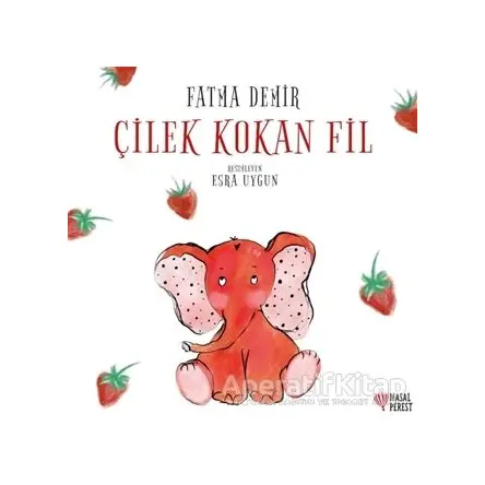 Çilek Kokan Fil - Fatma Demir - Masalperest