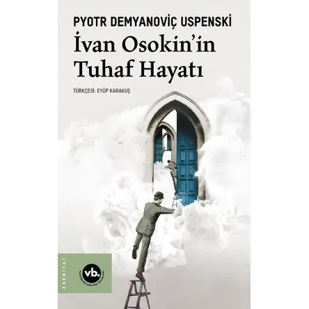 İvan Osakin’in Tuhaf Hayatı - Pyotr Demyanoviç Uspenski - Vakıfbank Kültür Yayınları