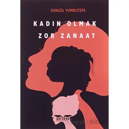Kadın Olmak Zor Zanaat - Songül Yumrutepe - Perseus