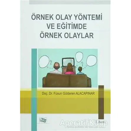 Örnek Olay Yöntemi ve Eğitimde Örnek Olaylar - Füsun Gülderen Alacapınar - Anı Yayıncılık