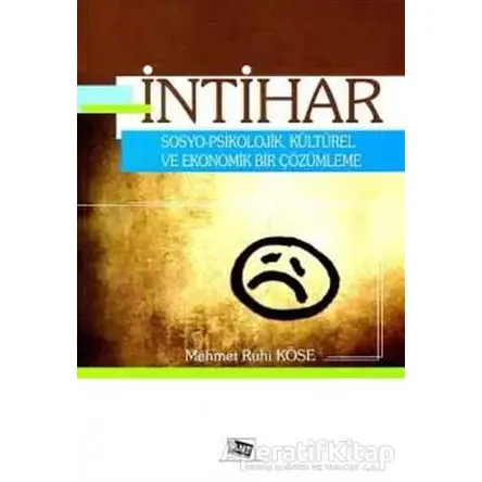 İntihar Sosyo - Psikolojik, Kültürel ve Ekonomik Bir Çözümleme - Mehmet Ruhi Köse - Anı Yayıncılık