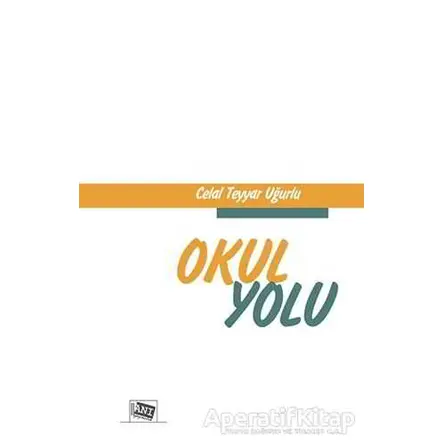 Okul Yolu - Celal Teyyar Uğurlu - Anı Yayıncılık