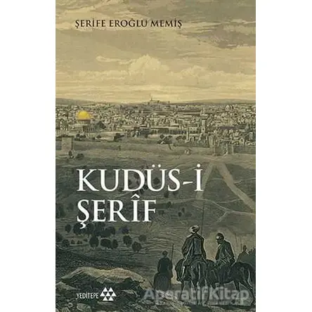 Kudüs-i Şerif - Şerife Eroğlu Memiş - Yeditepe Yayınevi