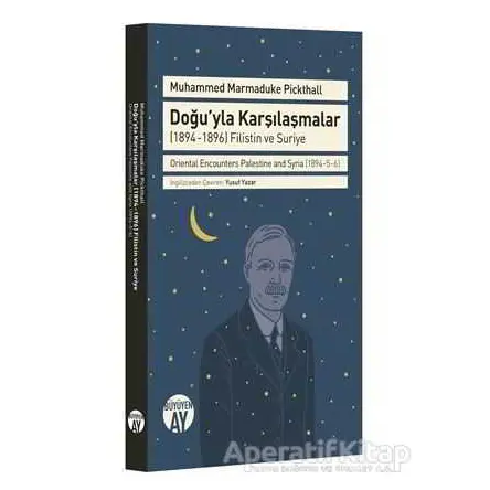 Doğuyla Karşılaşmalar - Muhammed Marmaduke Pickthall - Büyüyen Ay Yayınları