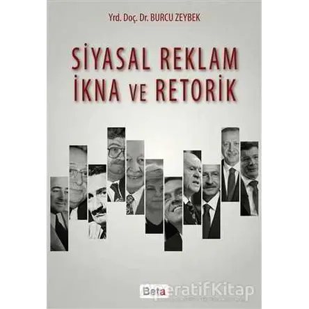 Siyasal Reklam İkna ve Retorik - Burcu Zeybek - Beta Yayınevi