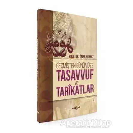 Geçmişten Günümüze Tasavvuf ve Tarikatlar - Ömer Yılmaz - Akçağ Yayınları