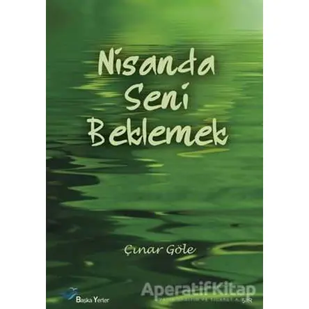 Nisanda Seni Beklemek - Çınar Göle - Başka Yerler Yayınları