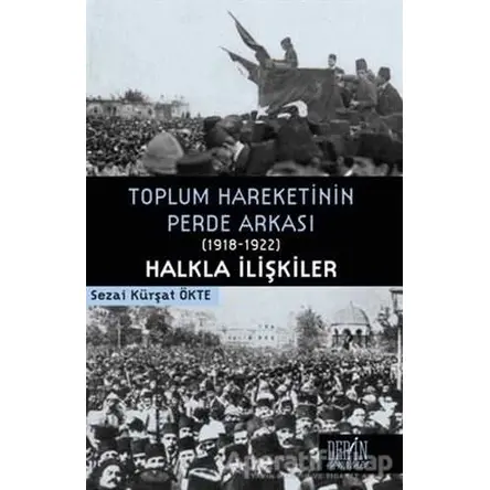 Toplum Hareketinin Perde Arkası (1918-1922) Halkla İlişkiler - Sezai Kürşat Ökte - Derin Yayınları
